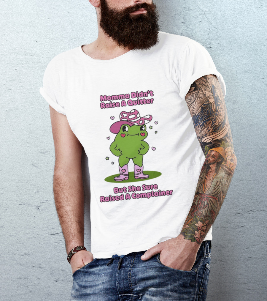 Momma Didn't Raise A Quitter But She Sure Raised A Complainer Cute Frog In Pink Boots And Hat T-Shirt