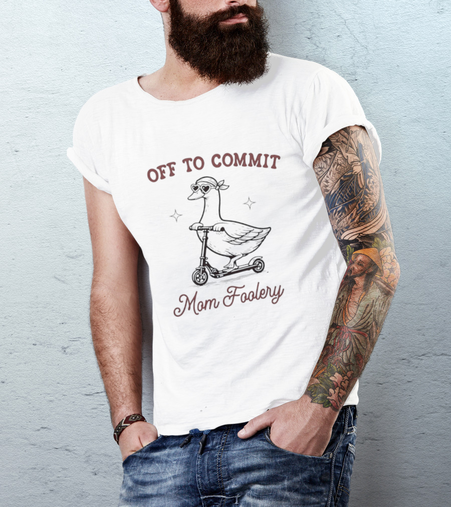 Off To Commit Mom Foolery Goose On Scooter T-Shirt