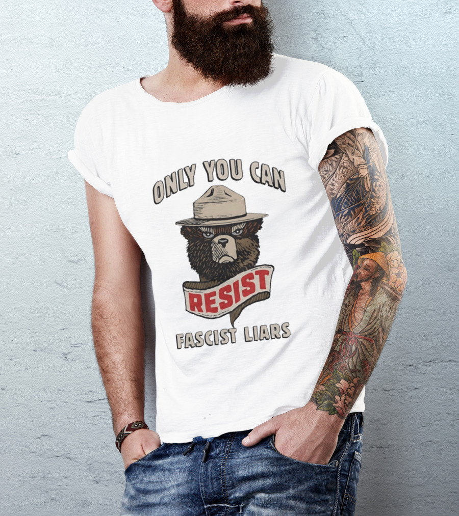 Only You Can Resist Fascist Liars Bear T-Shirt