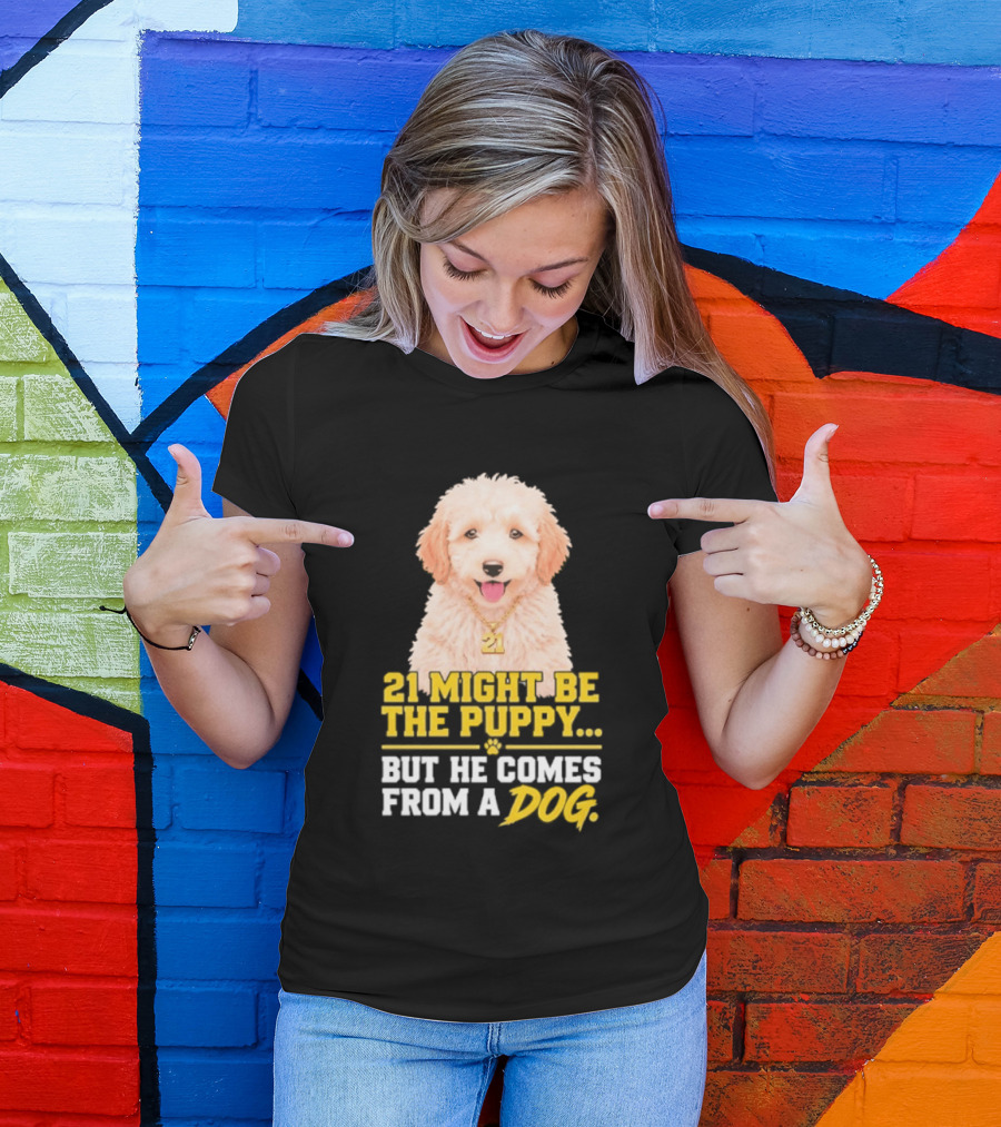 21 Might Be The Puppy But He Comes From A Dog Golden Collar Necklace T-Shirt