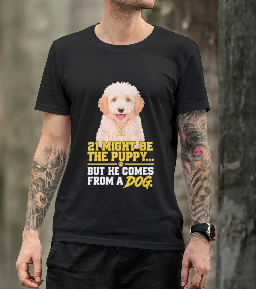 21 Might Be The Puppy But He Comes From A Dog Golden Collar Necklace T-Shirt