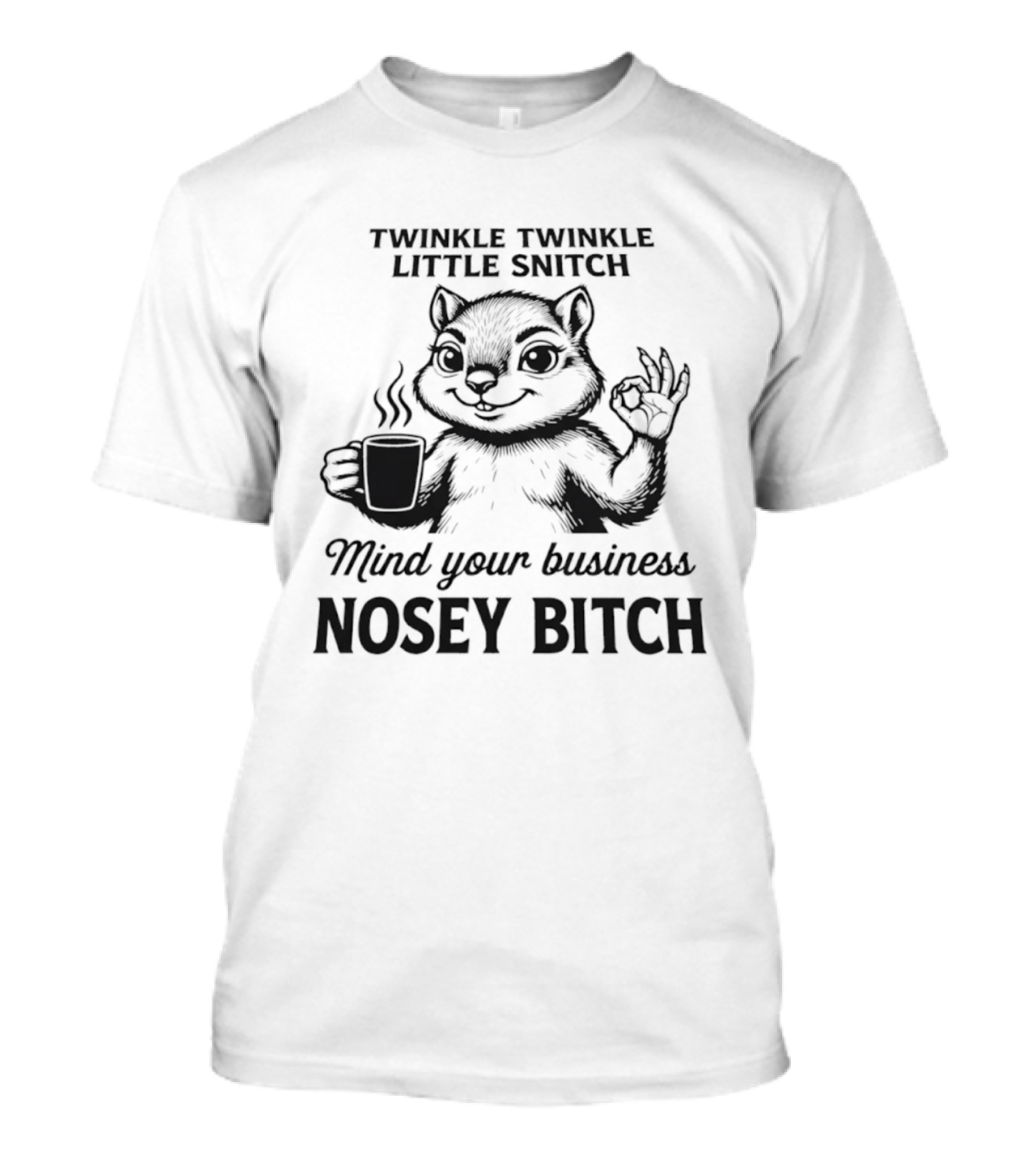 Twinkle Twinkle Little Snitch Squirrel Mind Your Business Nosey Bitch T-Shirt