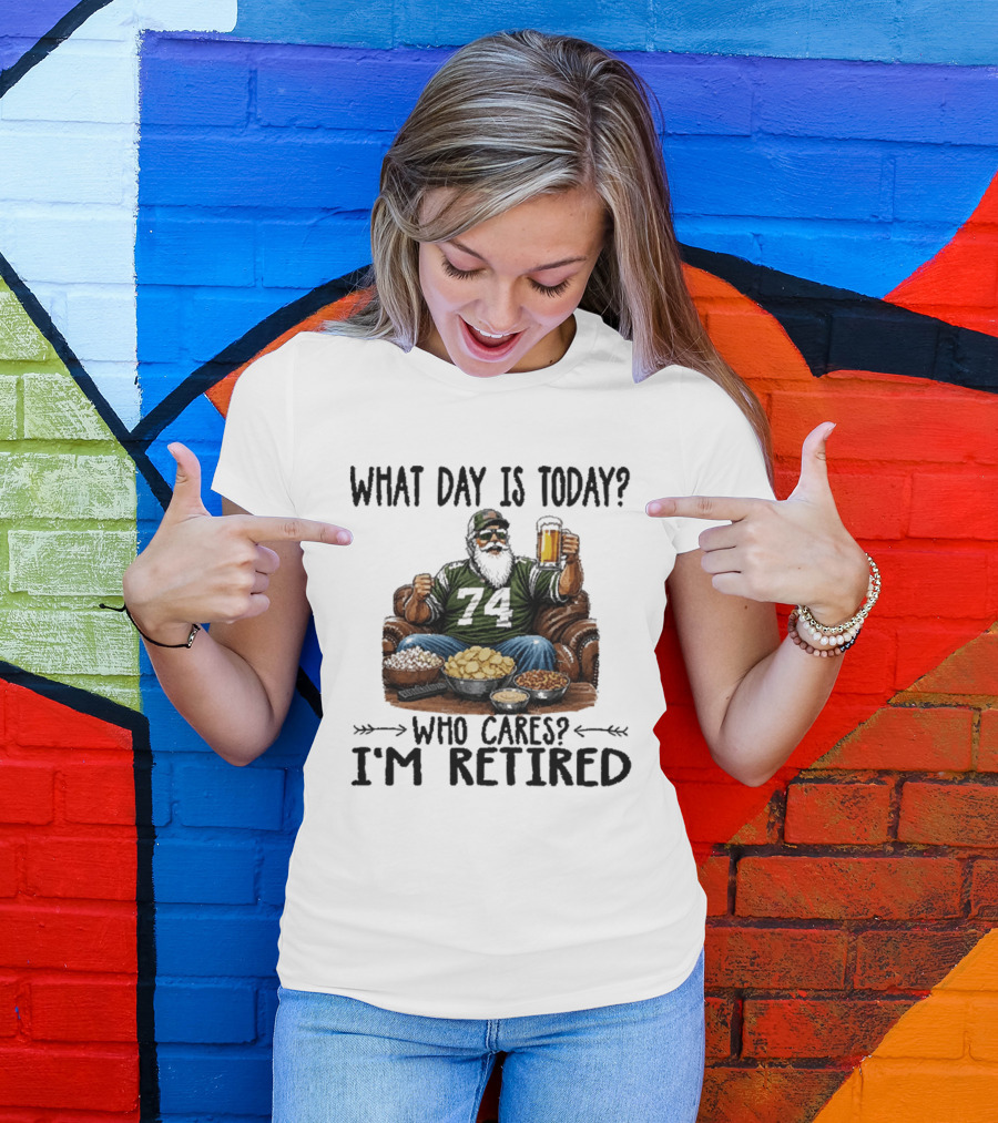 What Day Is Today Who Cares I'm Retired 74 Beer Snacks T-Shirt