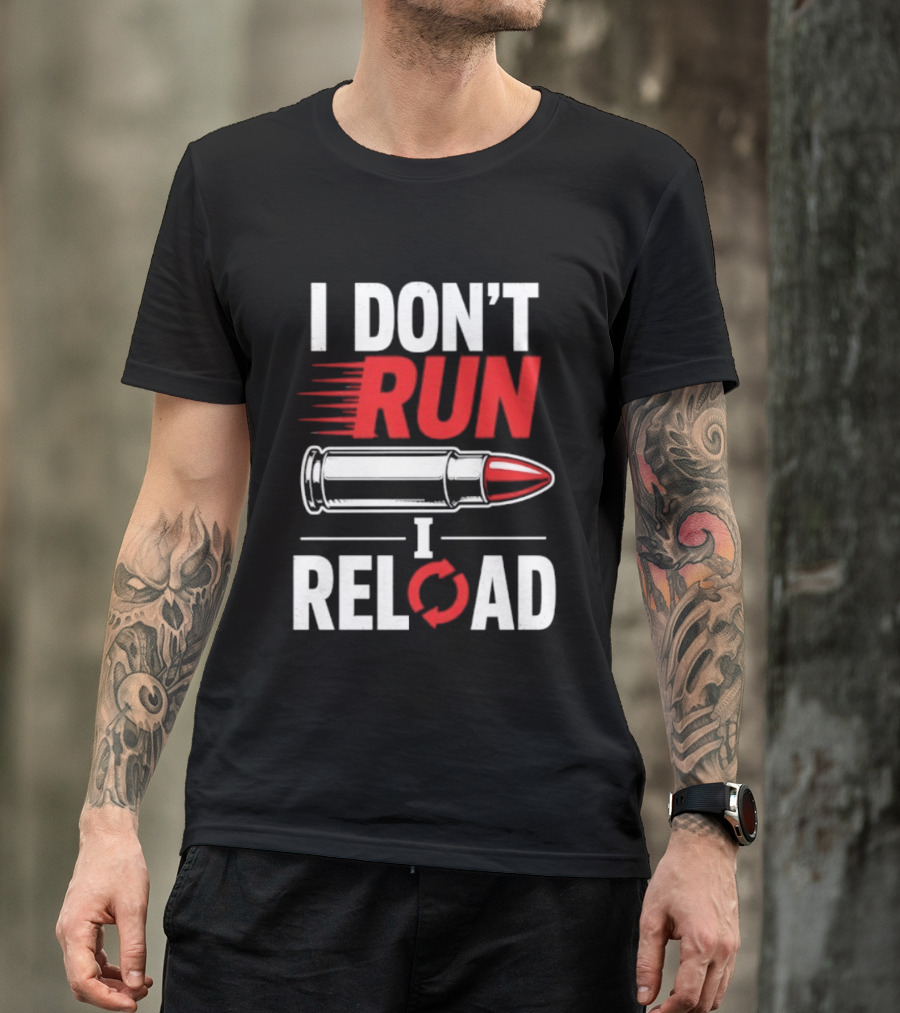 I Don't Run I Reload Bullet Gun Enthusiast Shooting Sports T-Shirt