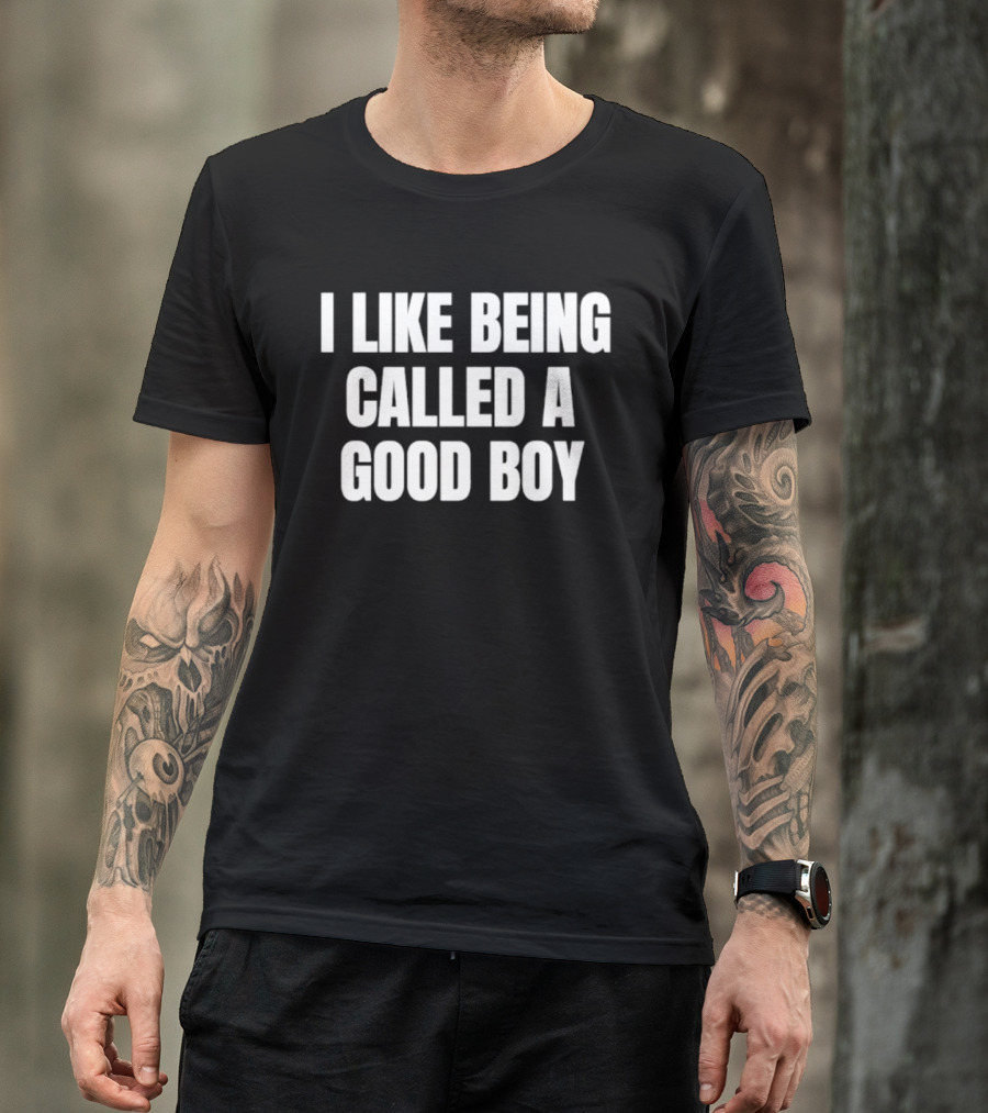 I Like Being Called A Good Boy T-Shirt