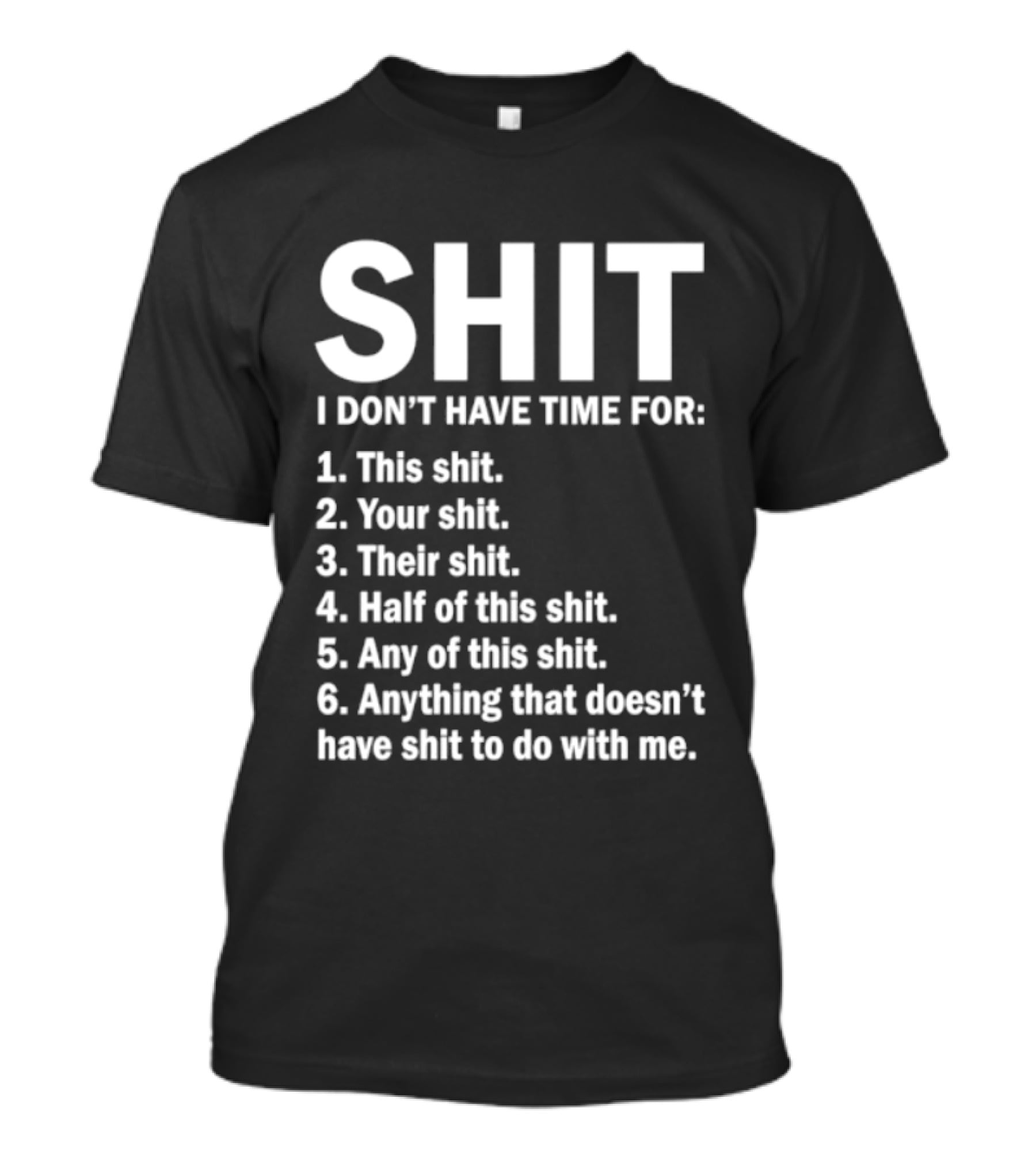 Shit I Don't Have Time For List This Shit Your Shit Their Shit Half Of This Shit Any Of This Shit Anything That Doesn't Have Shit To Do With Me T-Shirt