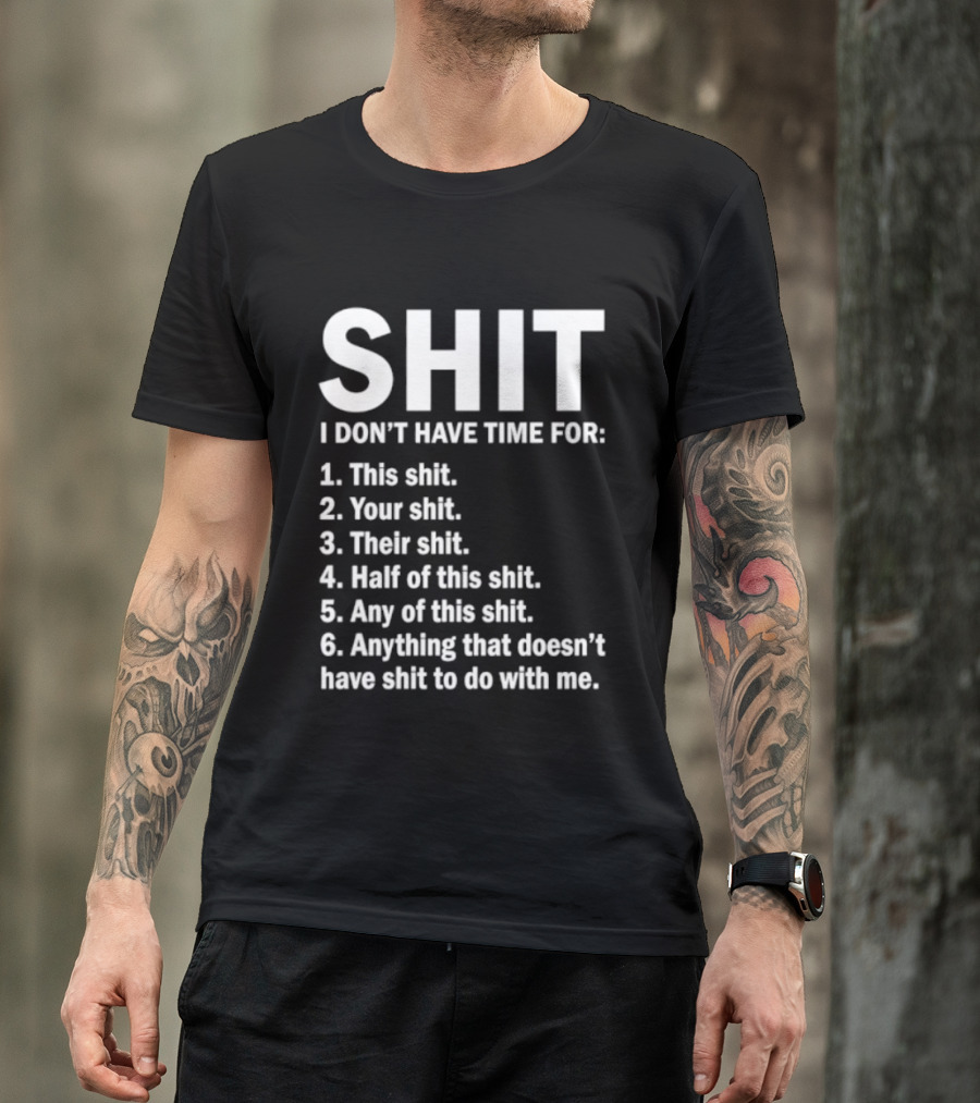 Shit I Don't Have Time For List This Shit Your Shit Their Shit Half Of This Shit Any Of This Shit Anything That Doesn't Have Shit To Do With Me T-Shirt