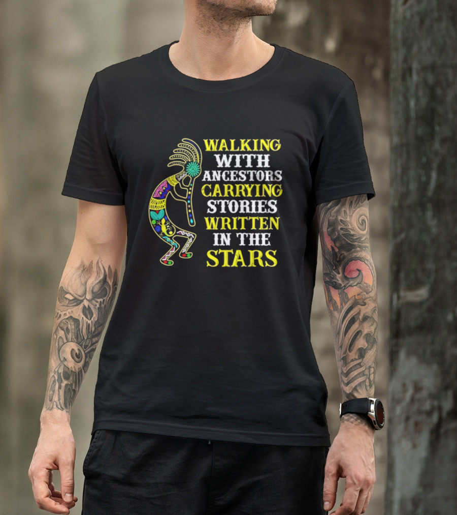 Walking With Ancestors Carrying Stories Written In The Stars Kokopelli T-Shirt