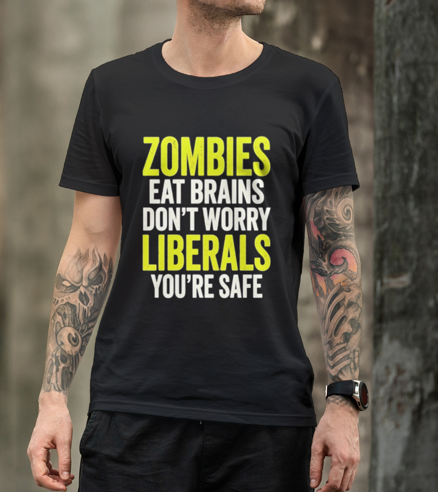 Zombies Eat Brains Don't Worry Liberals You're Safe T-Shirt