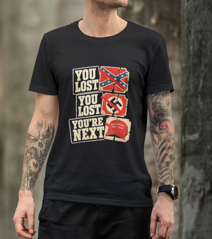 You Lost Confederate Flag Nazi Symbol Make America Great Again You're Next T-Shirt