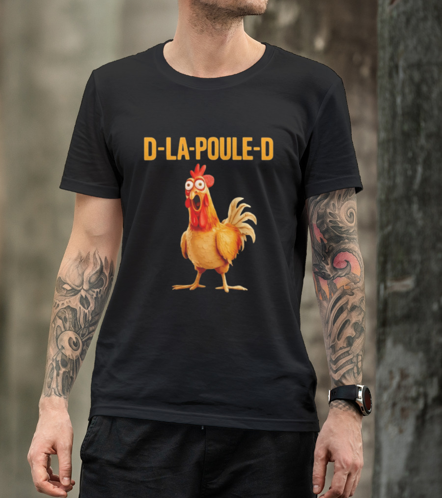 D La Poule D Chicken Poultry Funny Expression T-Shirt