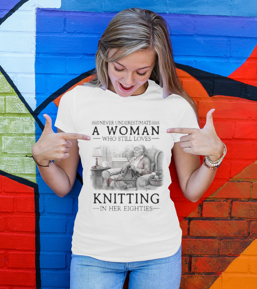 Never Underestimate A Woman Who Still Loves Knitting In Her Eighties Retro Style Woman Knitting Cozy Vibes T-Shirt