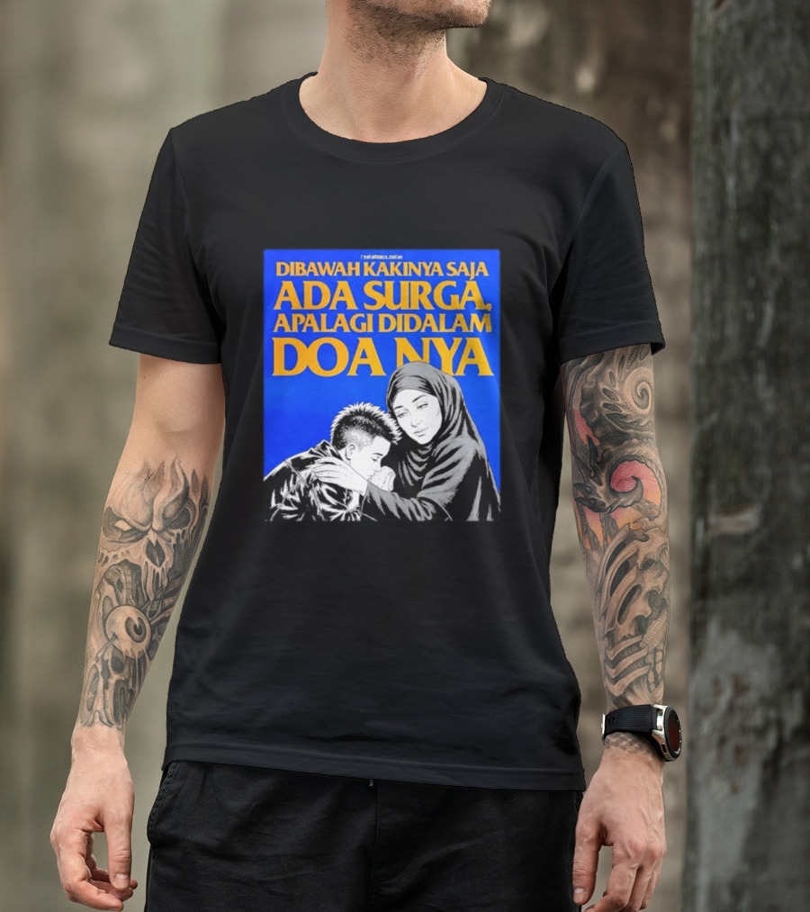 Dibawah Kakinya Saja Ada Surga Apalagi Didalam Doanya Mother's Blessing T-Shirt