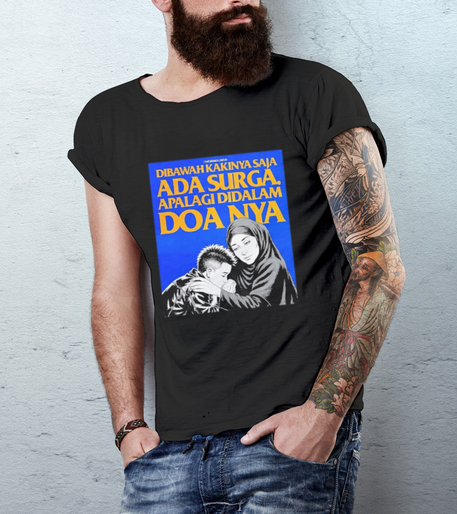 Dibawah Kakinya Saja Ada Surga Apalagi Didalam Doanya Mother's Blessing T-Shirt
