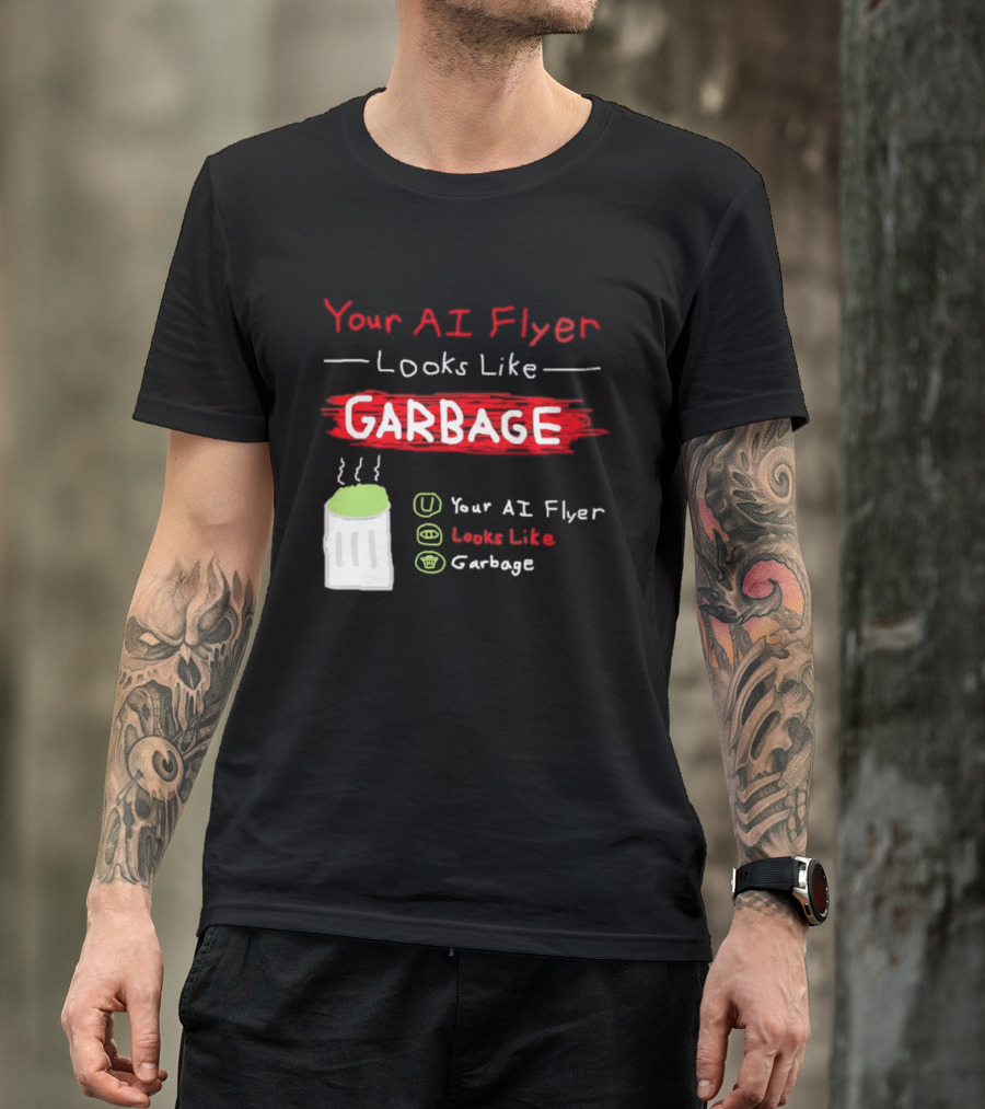 Your AI Flyer Looks Like Garbage Trash Can T-Shirt