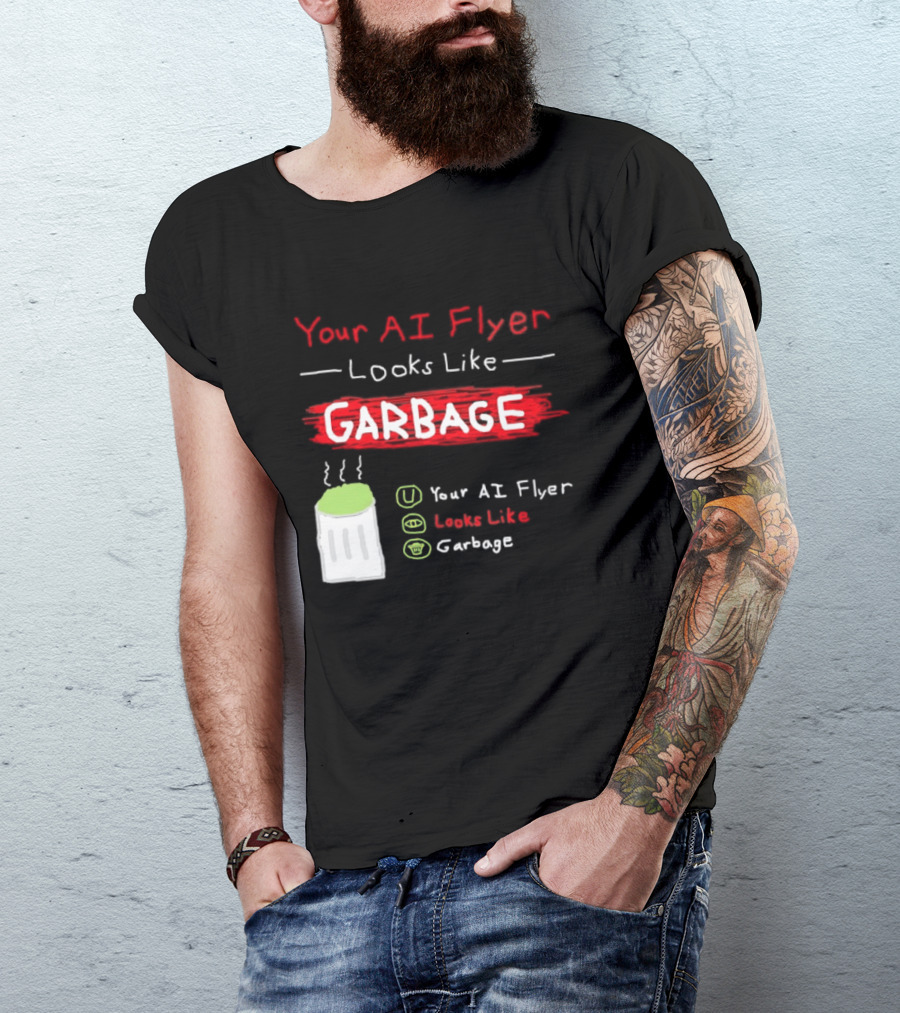 Your AI Flyer Looks Like Garbage Trash Can T-Shirt