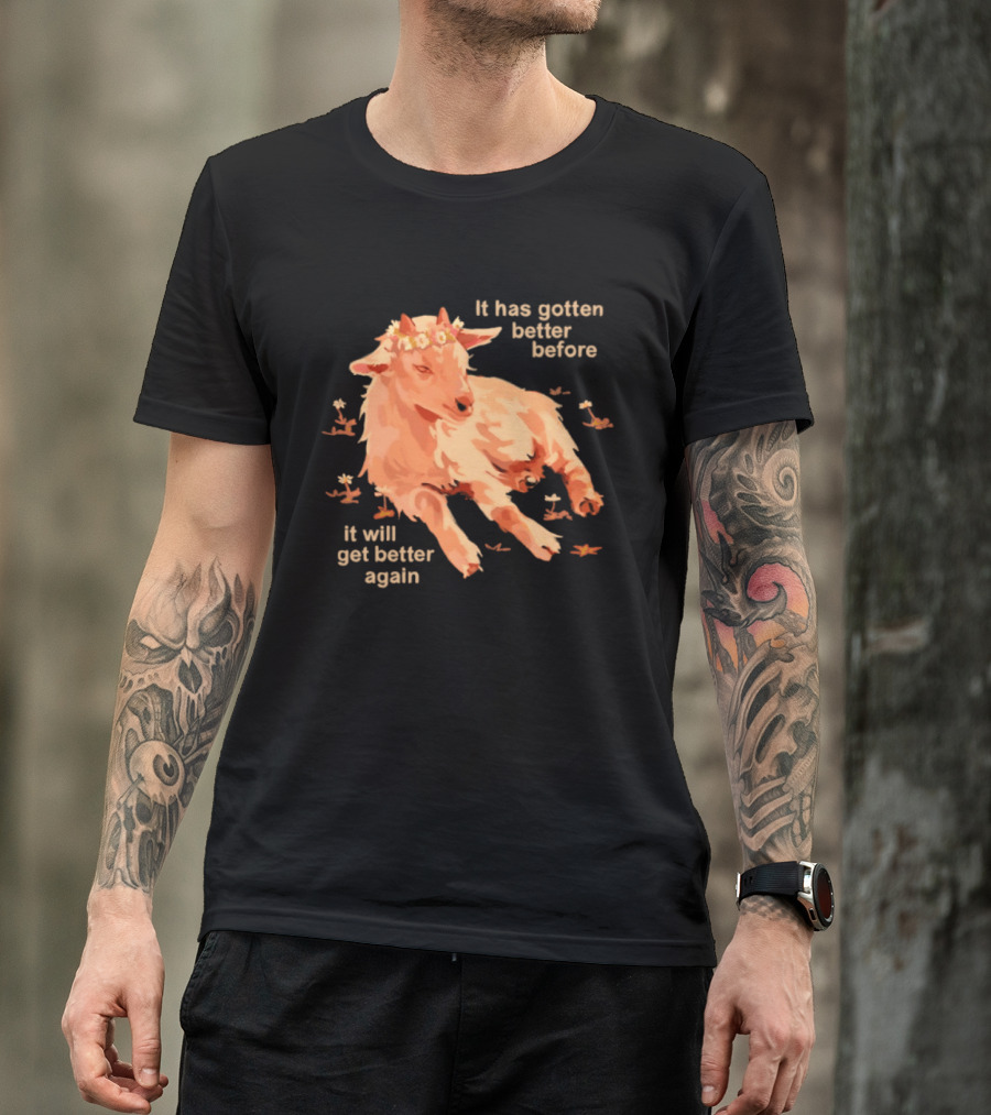 It Has Gotten Better Before It Will Get Better Again Goat With Flower Crown T-Shirt