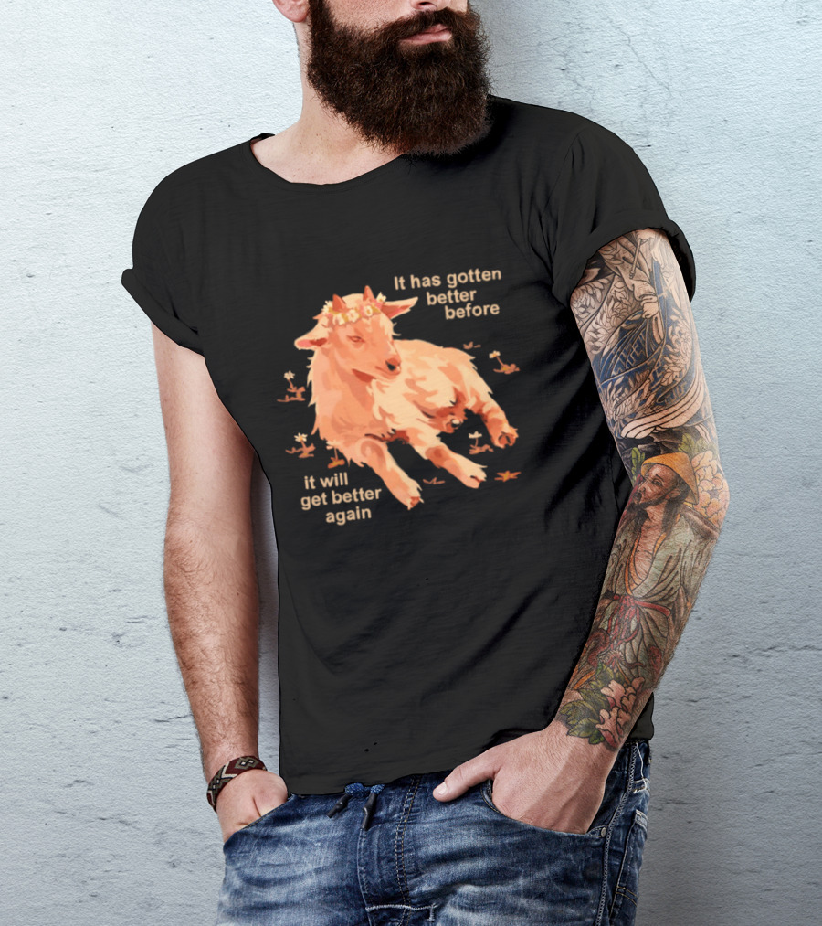 It Has Gotten Better Before It Will Get Better Again Goat With Flower Crown T-Shirt