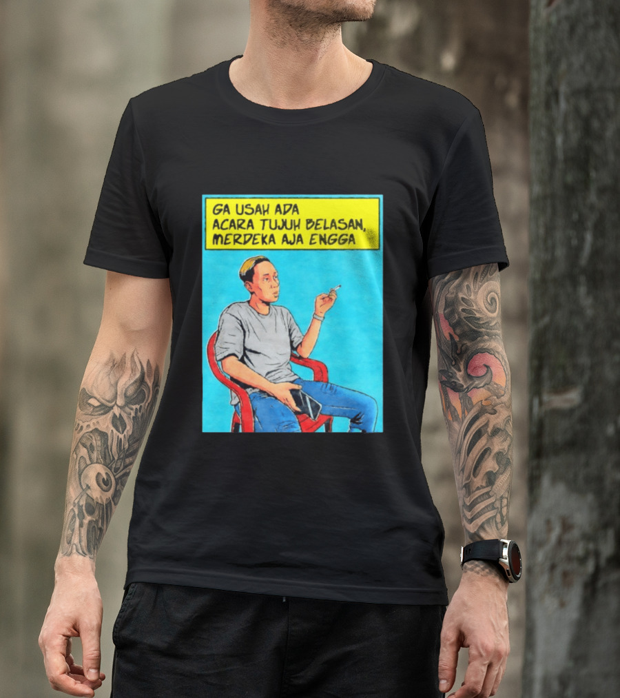 Ga Usah Ada Acara Tujuh Belasan Merdeka Aja Engga Meme Pop Art Indonesia T-Shirt