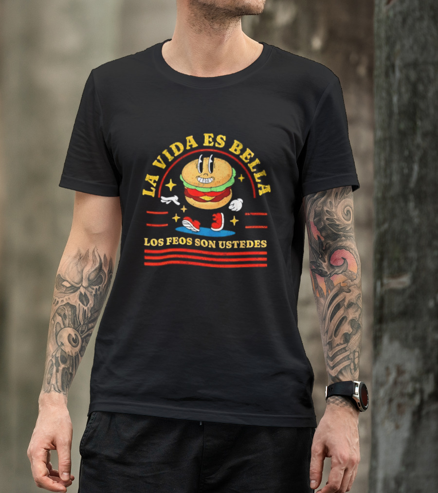 La Vida Es Bella Los Feos Son Ustedes Funny Burger Cartoon T-Shirt