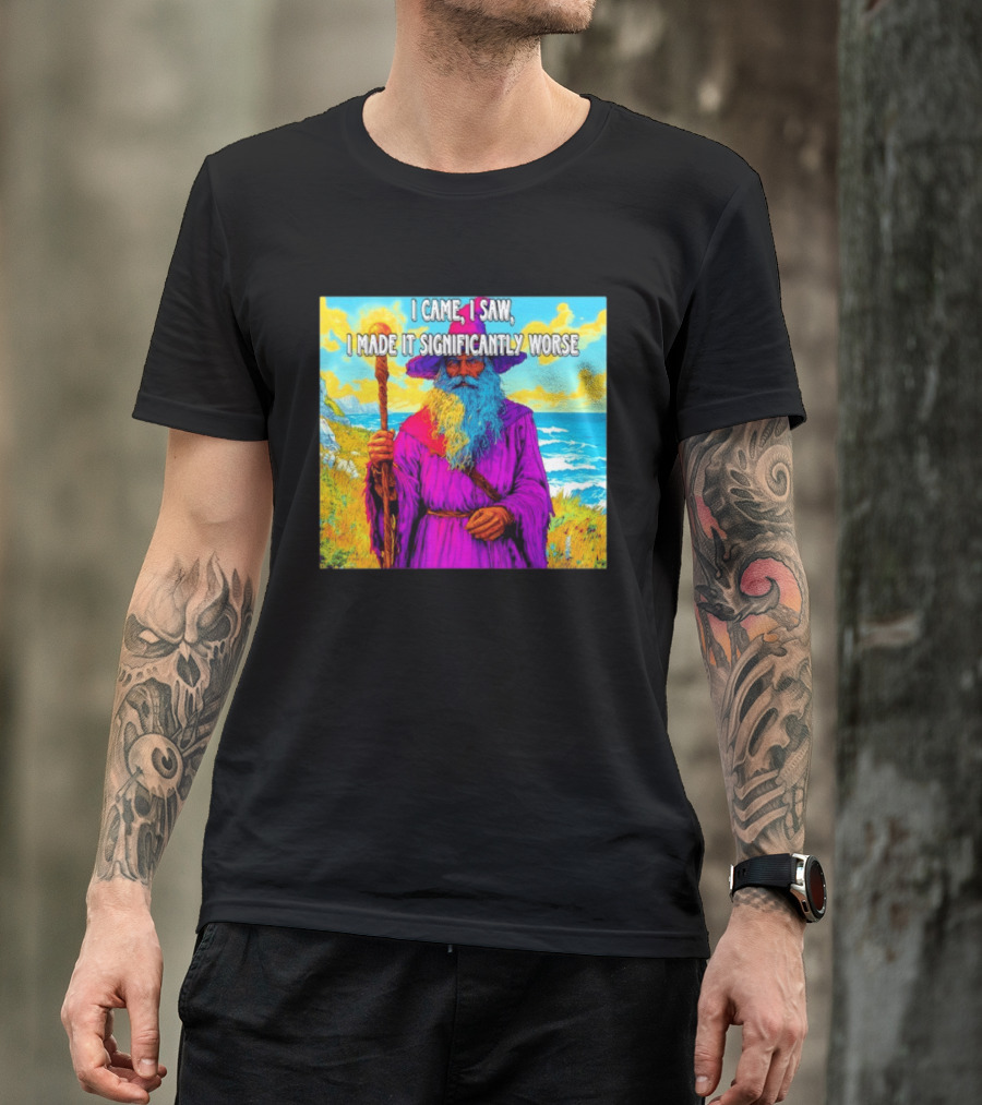 I Came I Saw I Made It Significantly Worse Wizard Robe And Staff T-Shirt