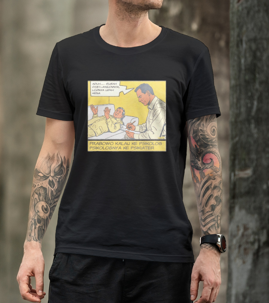 Prabowo Kalau Ke Psikolog Psikolognya Ke Psikiater Aduh Susah Dibilanginnya LCDnya Udah Kena T-Shirt