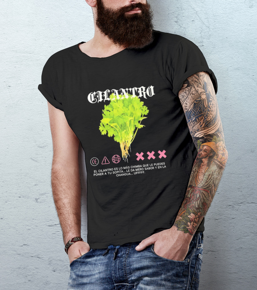 Cilantro El Cilantro Es Lo Más Chimba Que Le Puedes Poner A Tu Sopita Le Da Amero Sabor Y En La Changua Uffff T-Shirt