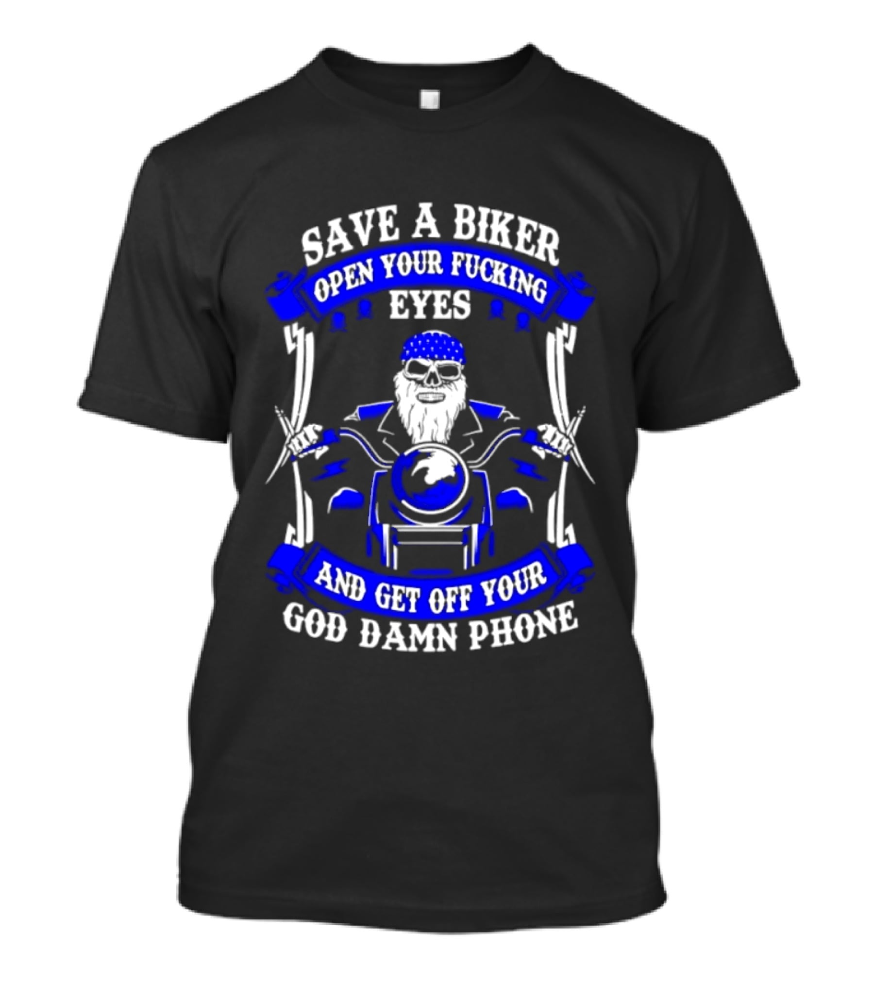 Save A Biker Open Your Fucking Eyes Get Off Your God Damn Phone T-Shirt