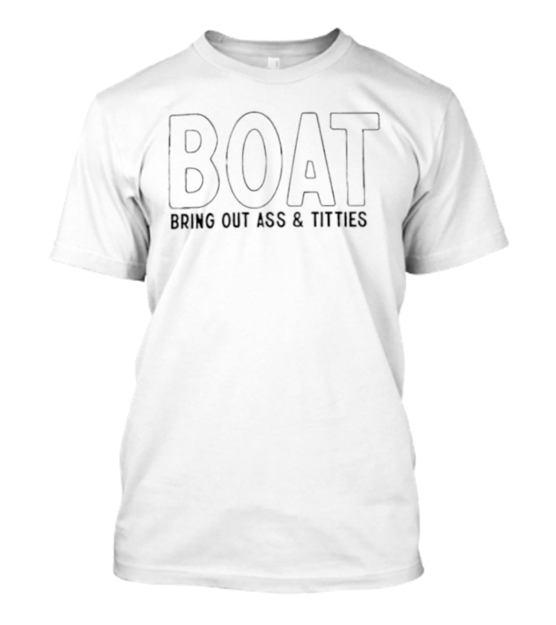 BOAT Bring Out Ass And Titties Nautical Humor T-Shirt
