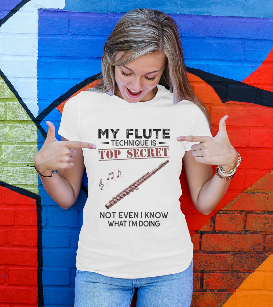 My Flute Technique Is Top Secret Not Even I Know What I'm Doing Music Notes T-Shirt