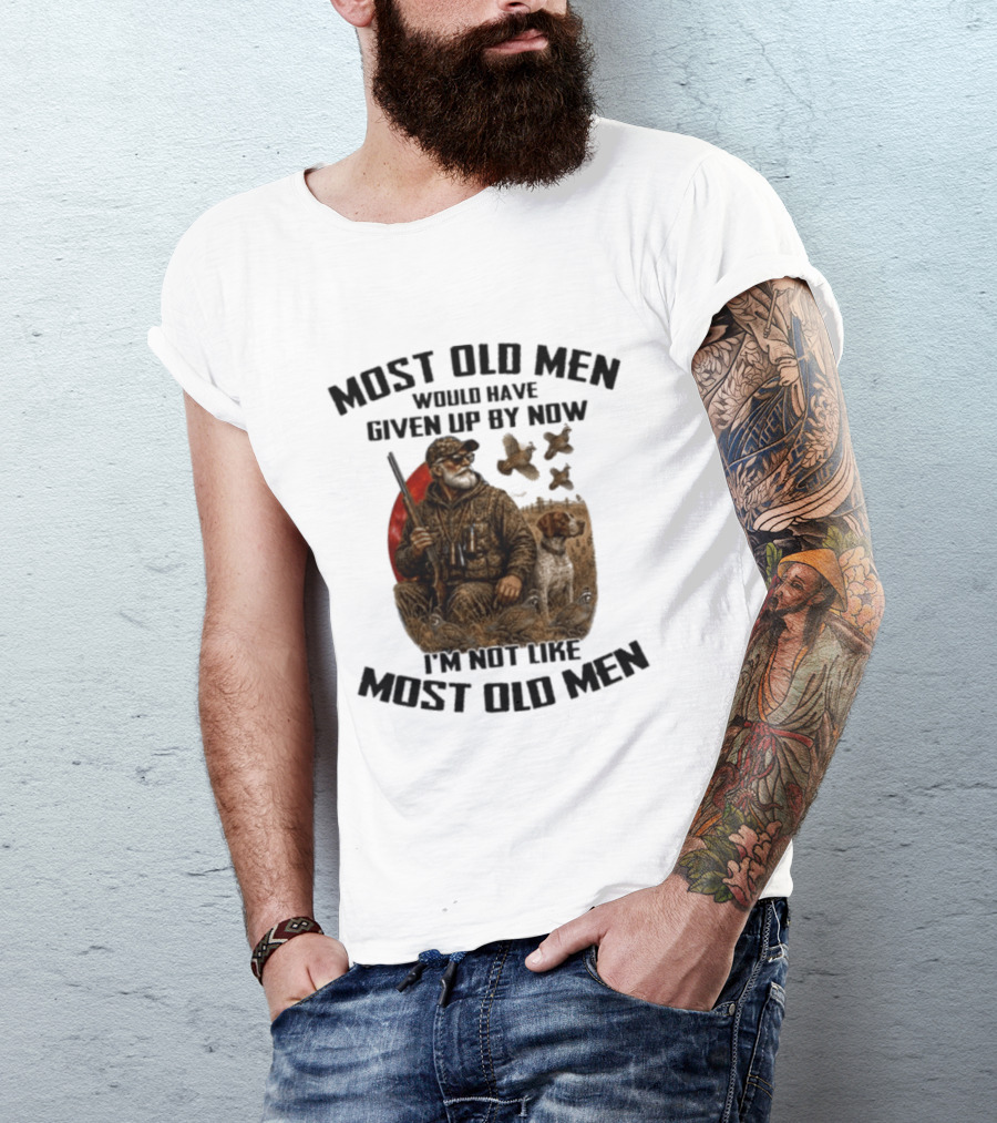 Most Old Men Would Have Given Up By Now Quail Hunting I'm Not Like Most Old Men T-Shirt