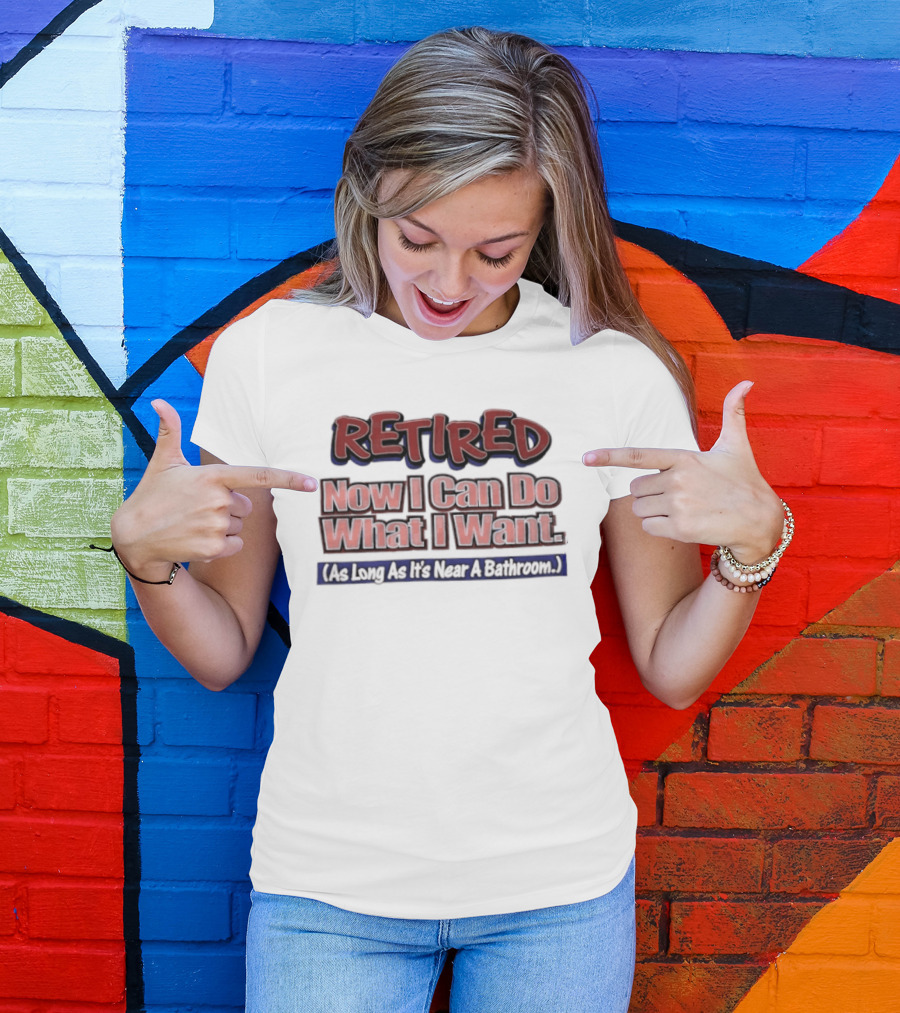 Retirement Freedom With A Bathroom Caveat T-Shirt