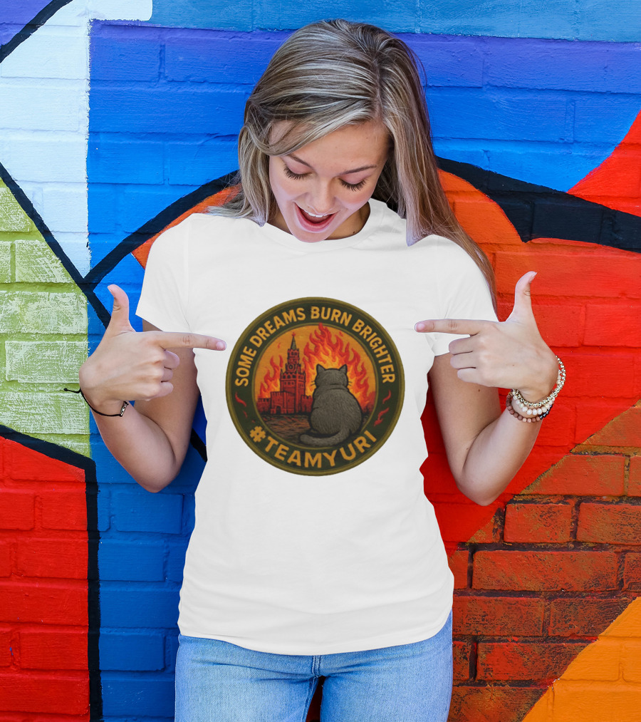 Some Dreams Burn Brighter Cat Kremlin Fire #TeamUri T-Shirt