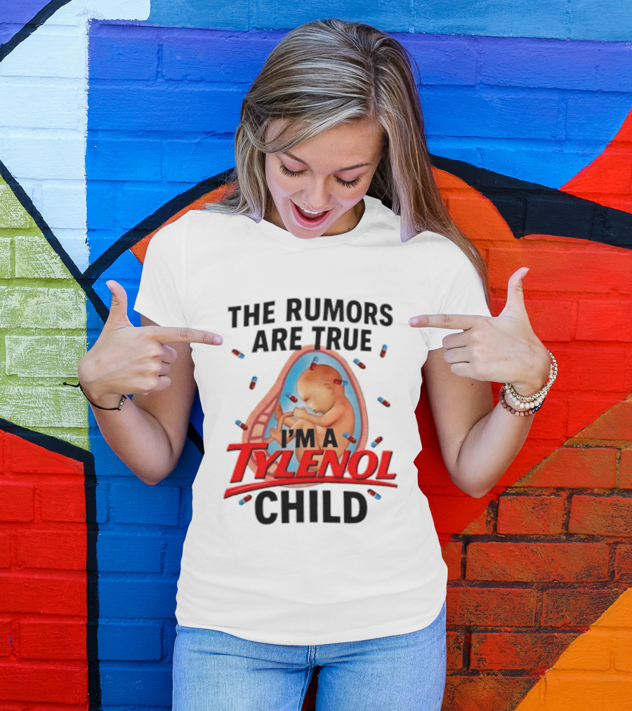 The Rumors Are True I'm A Tylenol Child Pills Baby Fetus T-Shirt