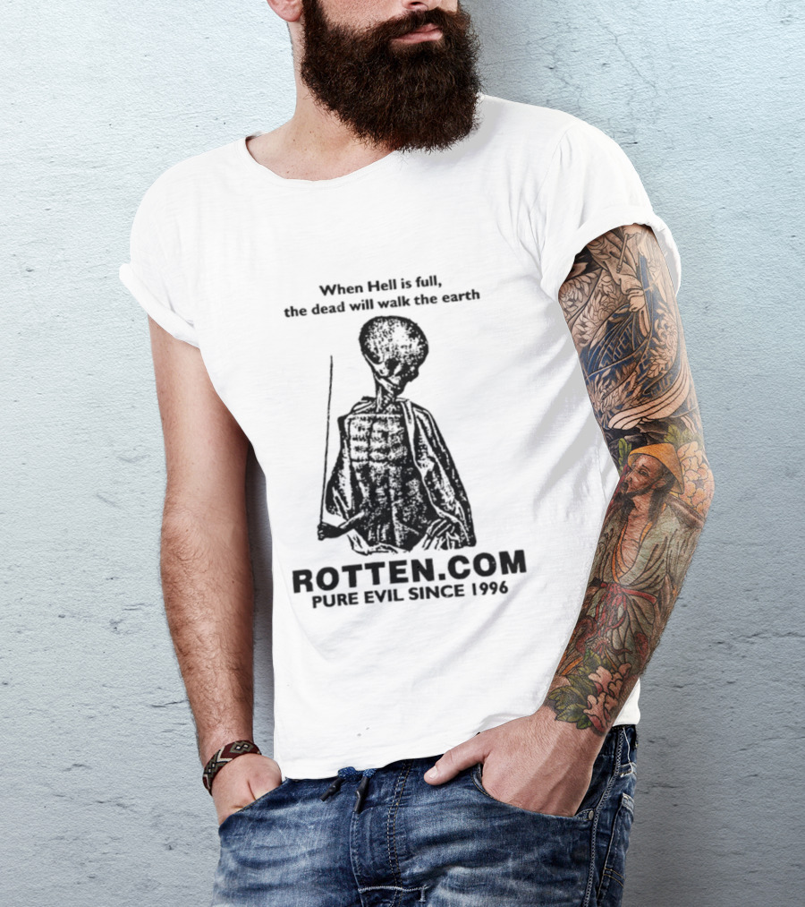 When Hell Is Full The Dead Will Walk The Earth Rottencom Pure Evil Since 1996 T-Shirt
