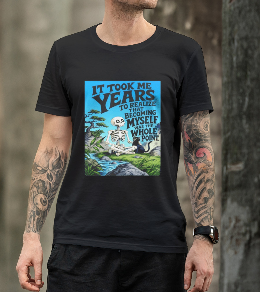 It Took Me Years To Realize That Becoming Myself Was The Whole Point Skeleton Nature Cat Scene T-Shirt
