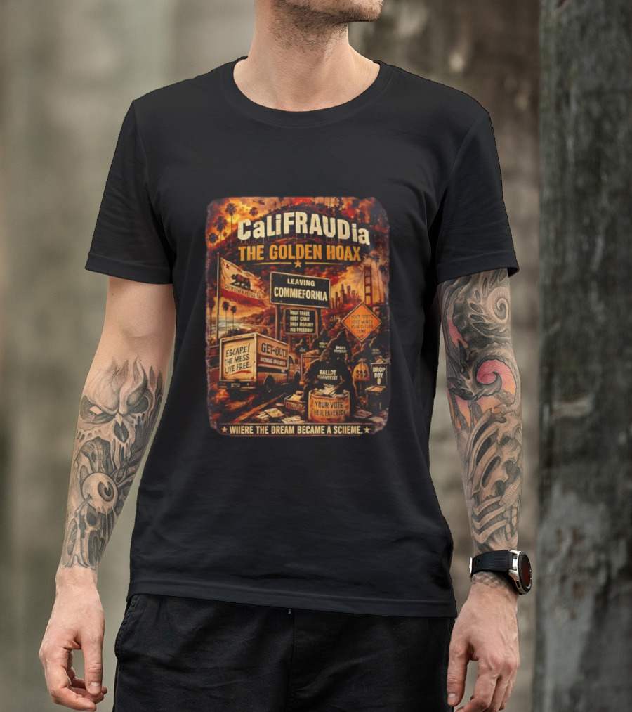 CaliFRAUDia The Golden Hoax Leaving Commiefornia Escape The Mess Live Free T-Shirt