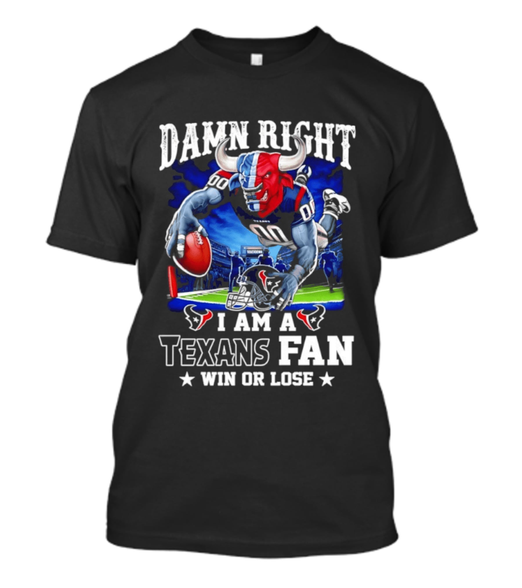Damn Right I Am A Texans Fan Win Or Lose T-Shirt