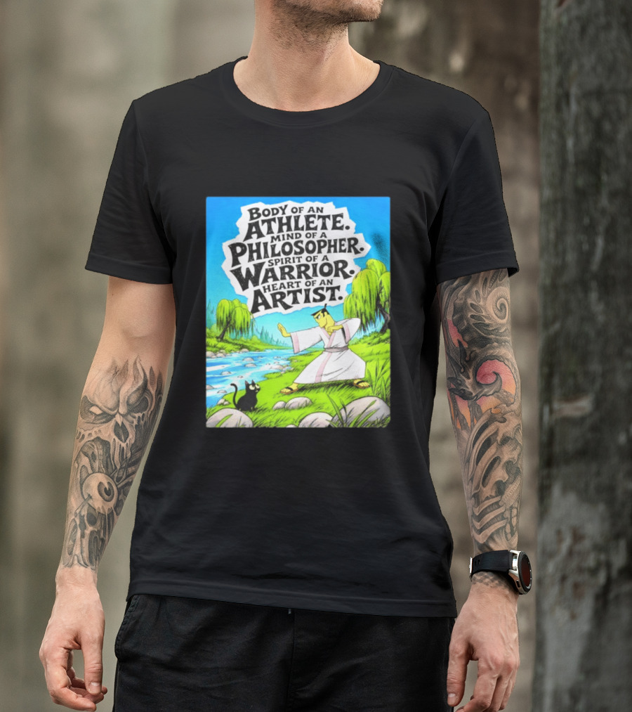Samurai Jack Body Of An Athlete Mind Of A Philosopher Spirit Of A Warrior Heart Of An Artist Nature Scene T-Shirt