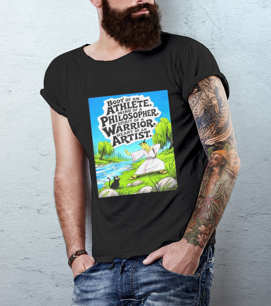Samurai Jack Body Of An Athlete Mind Of A Philosopher Spirit Of A Warrior Heart Of An Artist Nature Scene T-Shirt