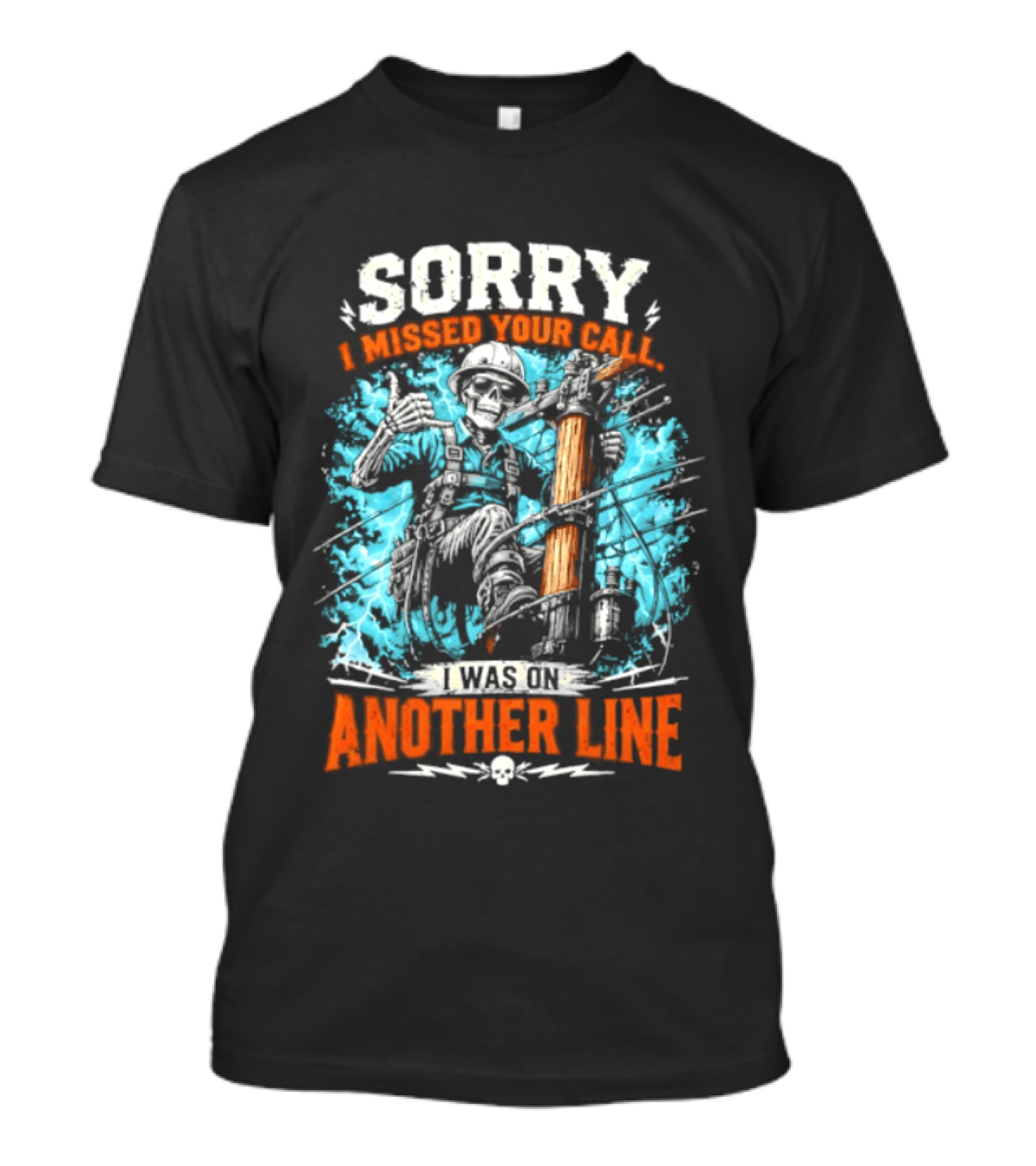 Sorry I Missed Your Call I Was On Another Line Lineman Skeleton T-Shirt