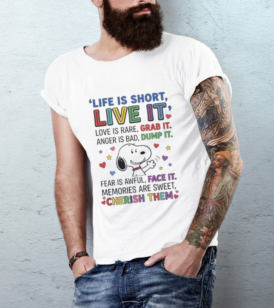 Life Is Short Live It Love Is Rare Grab It Anger Is Bad Dump It Snoopy Fear Face It Memories Sweet Cherish Them T-Shirt