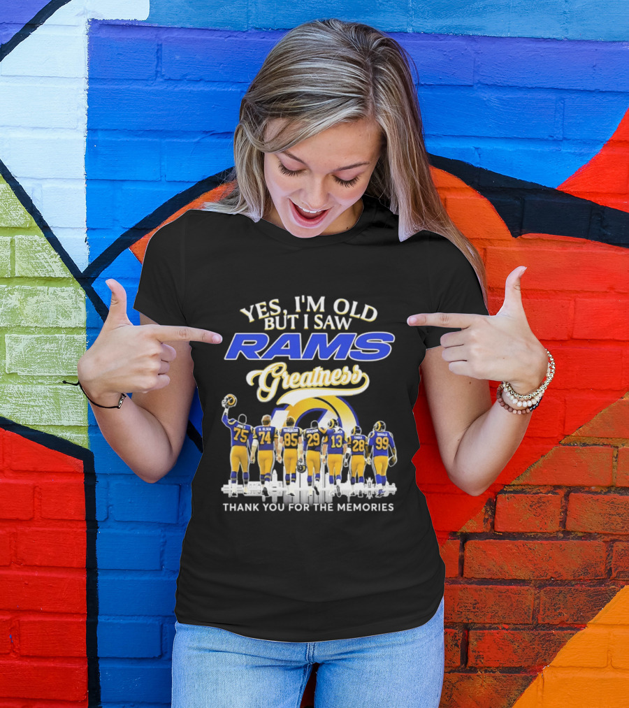 Yes I'm Old But I Saw Rams Greatness Thank You For The Memories T-Shirt