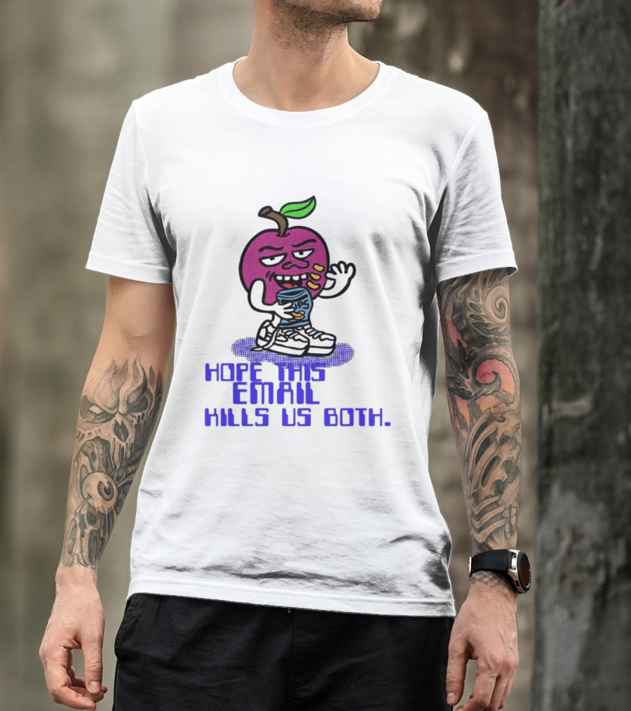 Hope This Email Kills Us Both Sneaky Apple T-Shirt