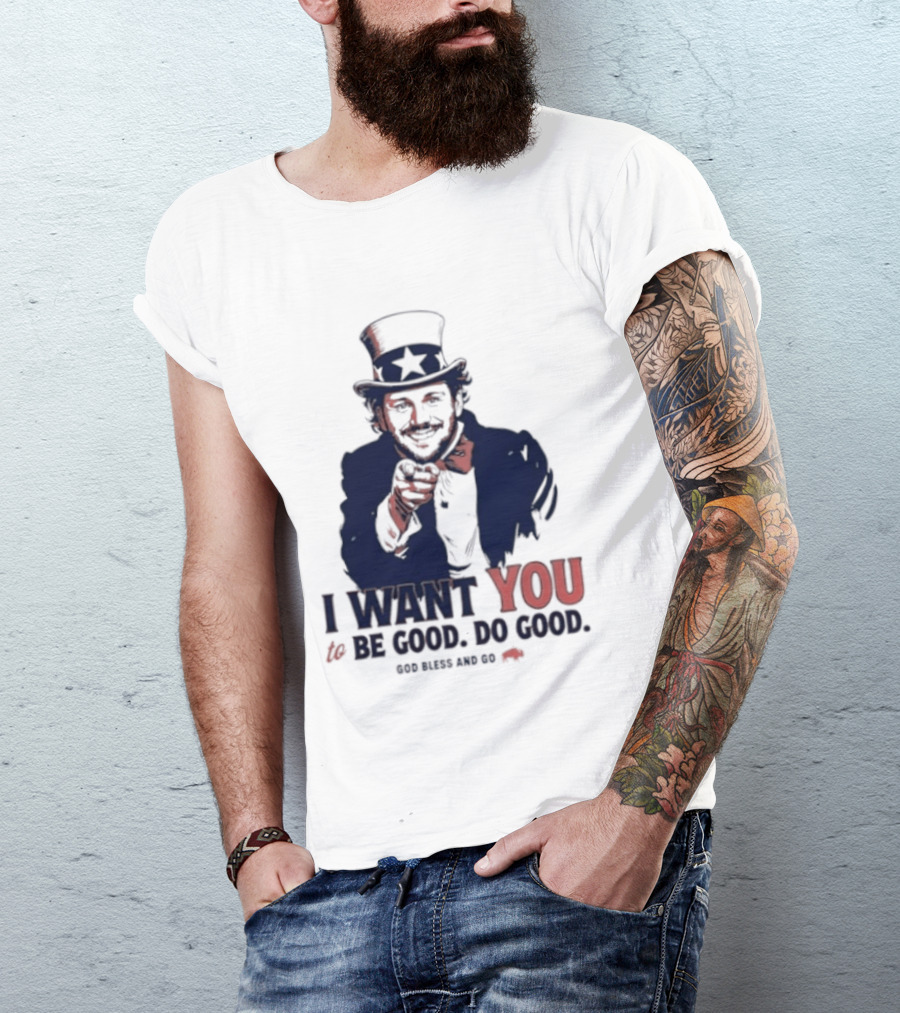 I Want You To Be Good Do Good God Bless And Go Buffalo Bills Uncle Sam T-Shirt