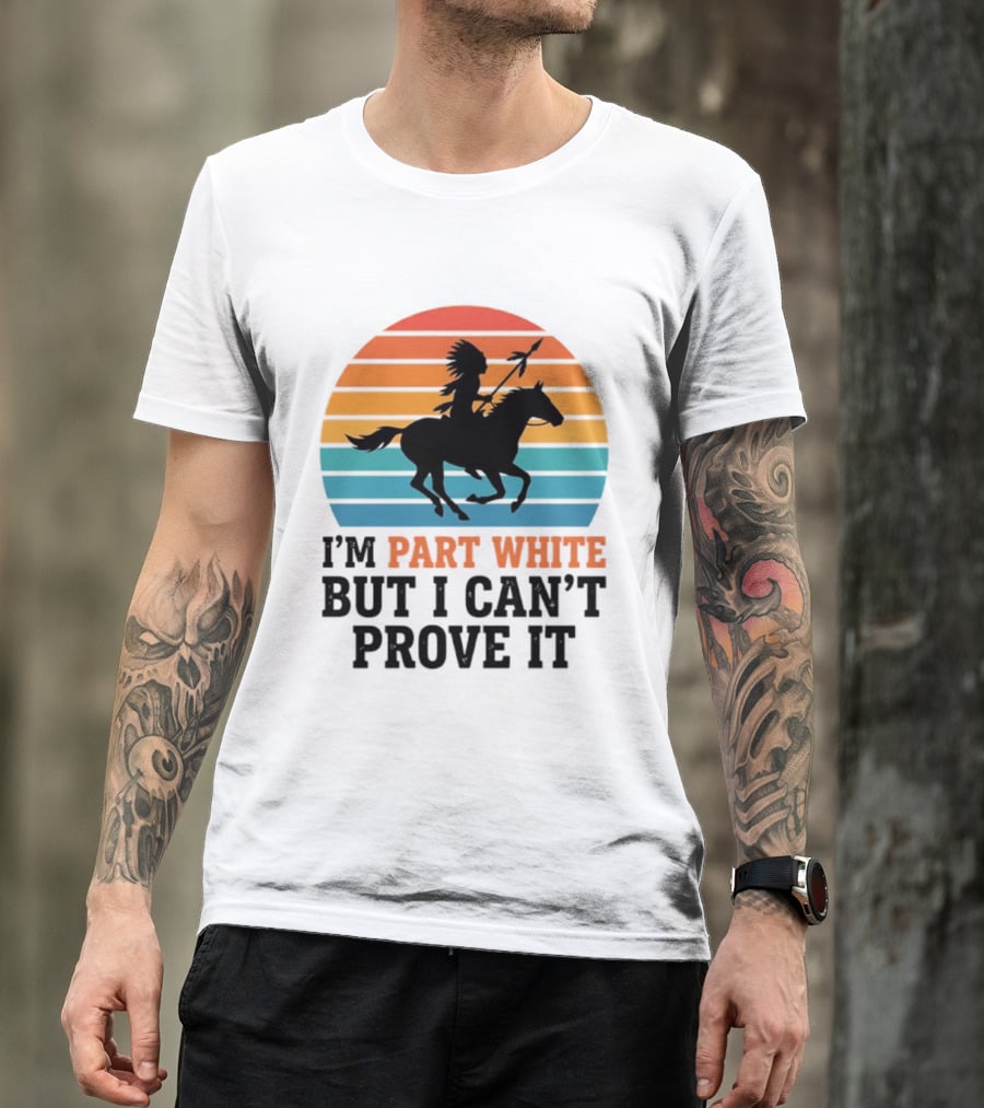 I'm Part White But I Can't Prove It Native American Sunset Horse Rider T-Shirt