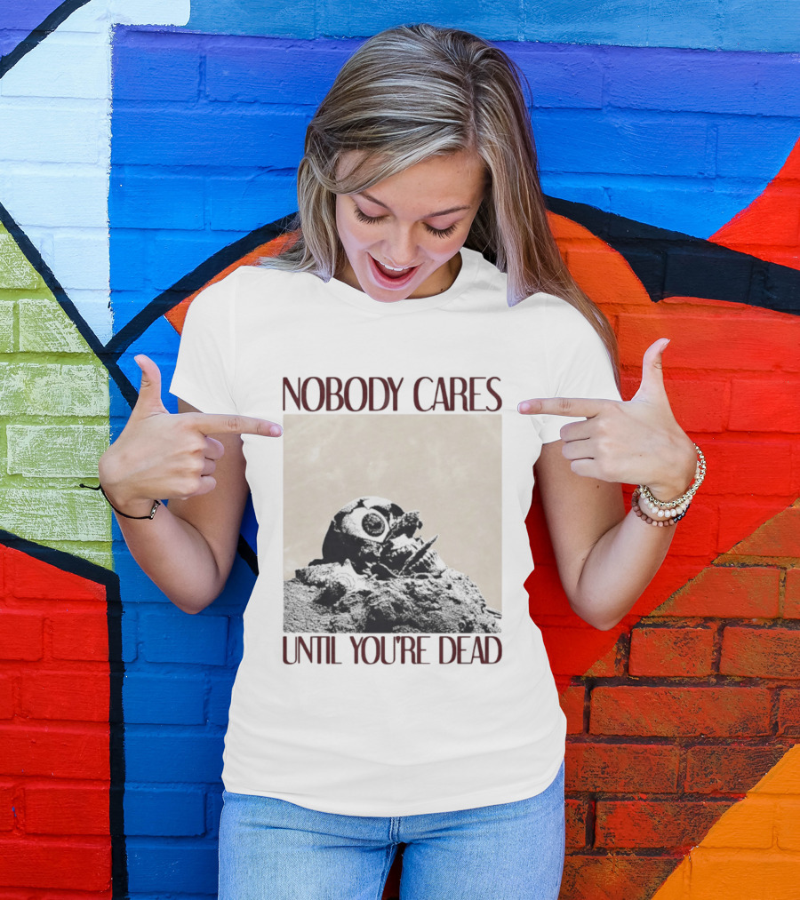 Nobody Cares Until You're Dead Skull Eyeball T-Shirt