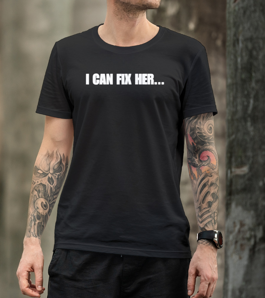 I Can Fix Her Phrase With Ellipsis In Bold Block Letters T-Shirt