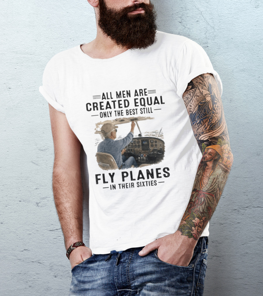 All Men Are Created Equal Only The Best Fly Planes In Their Sixties Pilot Cockpit T-Shirt