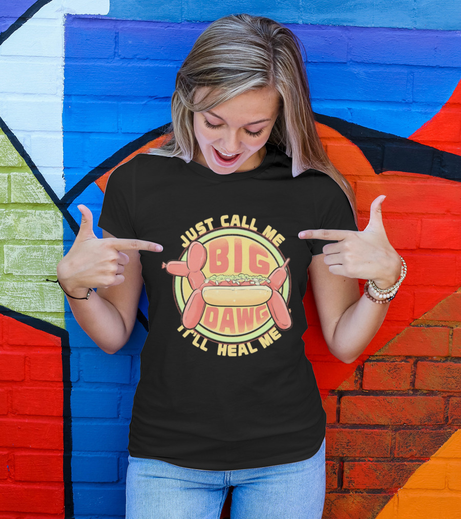 Just Call Me Big Dawg I'll Heal Me Hot Dog Balloon Style Pun T-Shirt